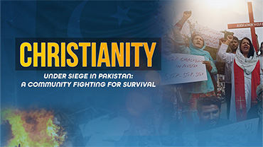 Christianity Under Siege in Pakistan: A Community Fighting for Survival